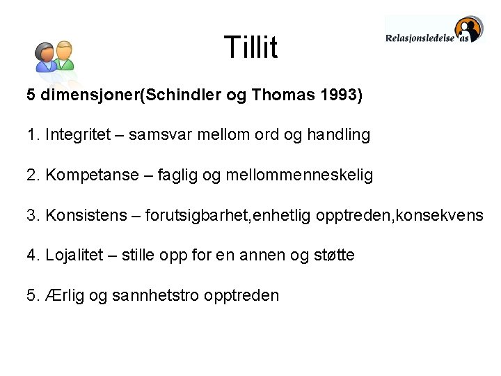 Tillit 5 dimensjoner(Schindler og Thomas 1993) 1. Integritet – samsvar mellom ord og handling