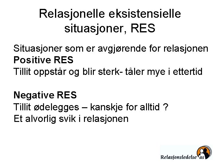 Relasjonelle eksistensielle situasjoner, RES Situasjoner som er avgjørende for relasjonen Positive RES Tillit oppstår