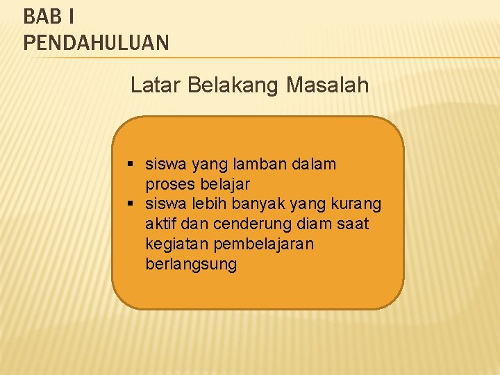 BAB I PENDAHULUAN Latar Belakang Masalah § siswa yang lamban dalam proses belajar §