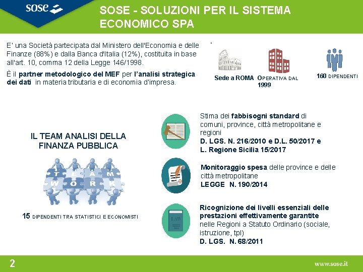 SOSE - SOLUZIONI PER IL SISTEMA ECONOMICO SPA E’ una Società partecipata dal Ministero