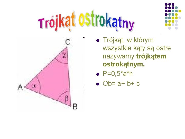 l l l Trójkąt, w którym wszystkie kąty są ostre nazywamy trójkątem ostrokątnym. P=0,