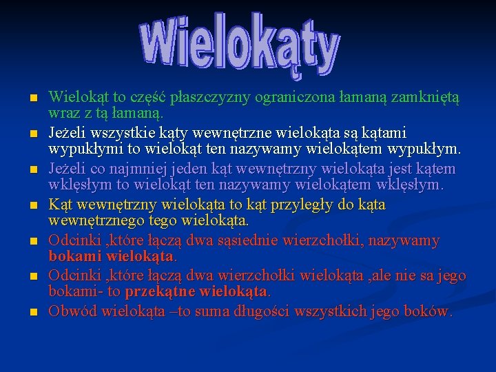 n n n n Wielokąt to część płaszczyzny ograniczona łamaną zamkniętą wraz z tą