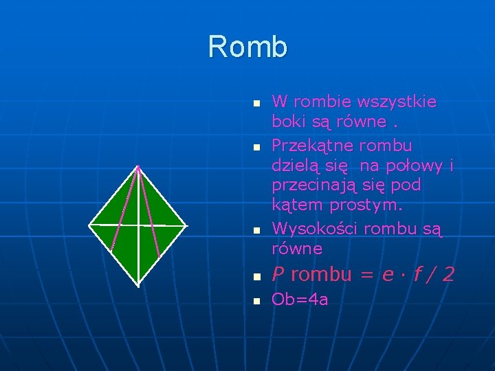 Romb n n n W rombie wszystkie boki są równe. Przekątne rombu dzielą się