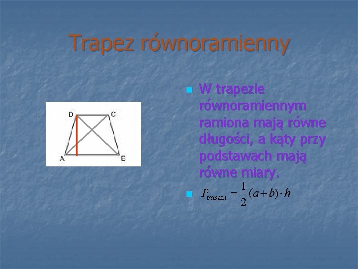 Trapez równoramienny n n W trapezie równoramiennym ramiona mają równe długości, a kąty przy