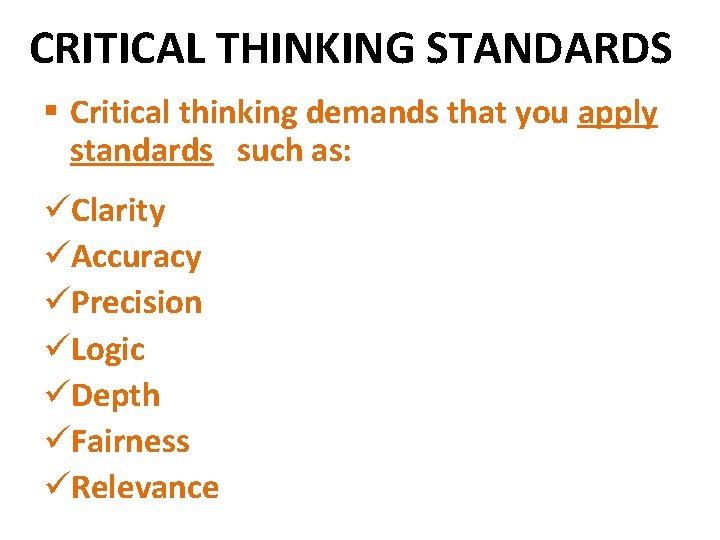 CRITICAL THINKING STANDARDS § Critical thinking demands that you apply standards such as: üClarity
