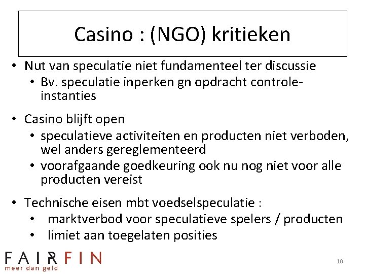 Casino : (NGO) kritieken • Nut van speculatie niet fundamenteel ter discussie • Bv.