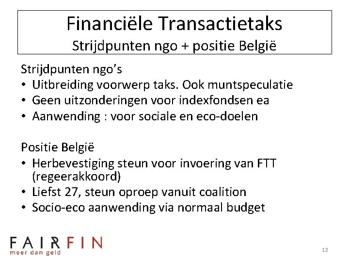 Financiële Transactietaks Strijdpunten ngo + positie België Strijdpunten ngo’s • Uitbreiding voorwerp taks. Ook