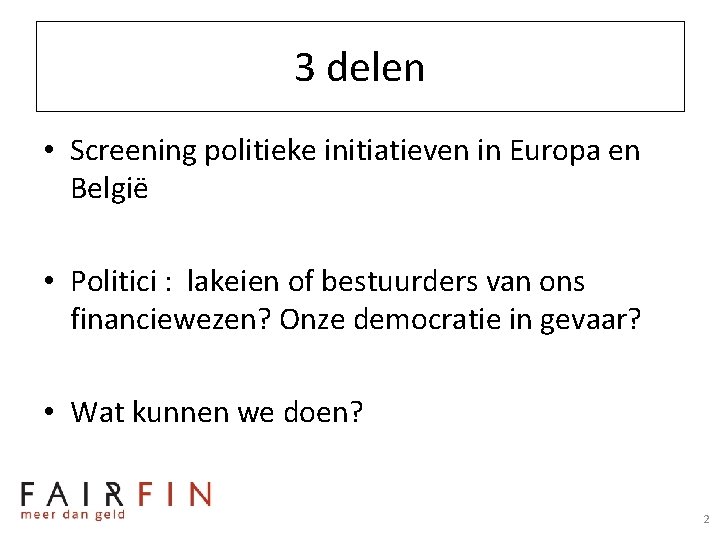 3 delen • Screening politieke initiatieven in Europa en België • Politici : lakeien