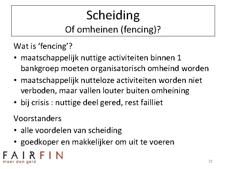 Scheiding Of omheinen (fencing)? Wat is ‘fencing’? • maatschappelijk nuttige activiteiten binnen 1 bankgroep