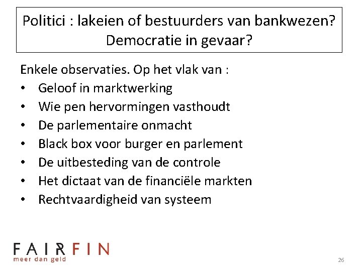 Politici : lakeien of bestuurders van bankwezen? Democratie in gevaar? Enkele observaties. Op het