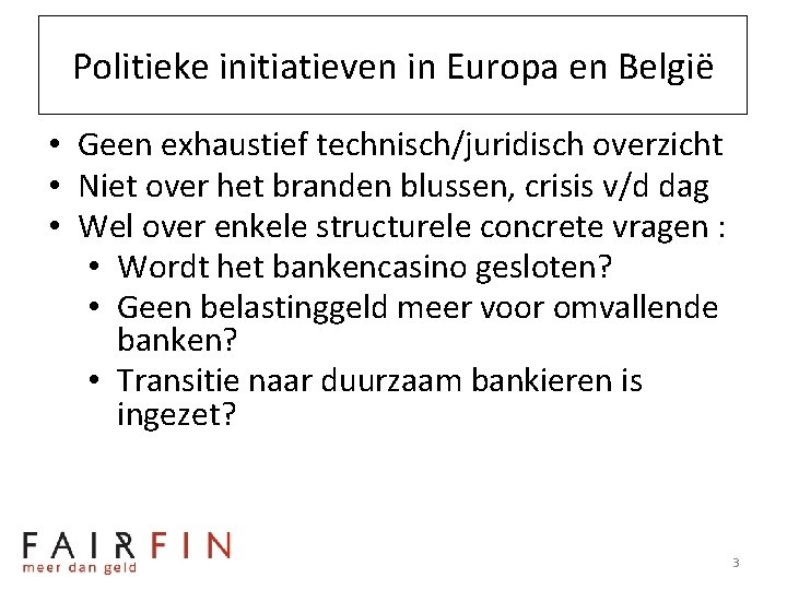 Politieke initiatieven in Europa en België • Geen exhaustief technisch/juridisch overzicht • Niet over