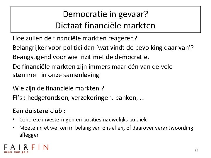 Democratie in gevaar? Dictaat financiële markten Hoe zullen de financiële markten reageren? Belangrijker voor