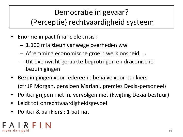 Democratie in gevaar? (Perceptie) rechtvaardigheid systeem • Enorme impact financiële crisis : – 1.