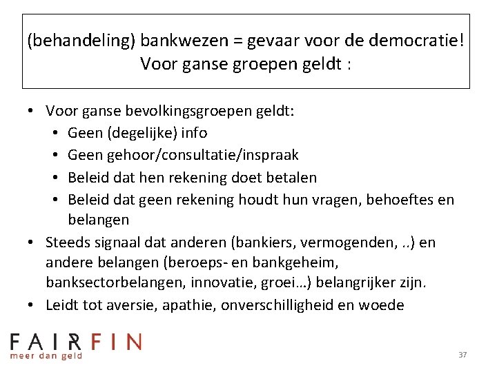 (behandeling) bankwezen = gevaar voor de democratie! Voor ganse groepen geldt : • Voor