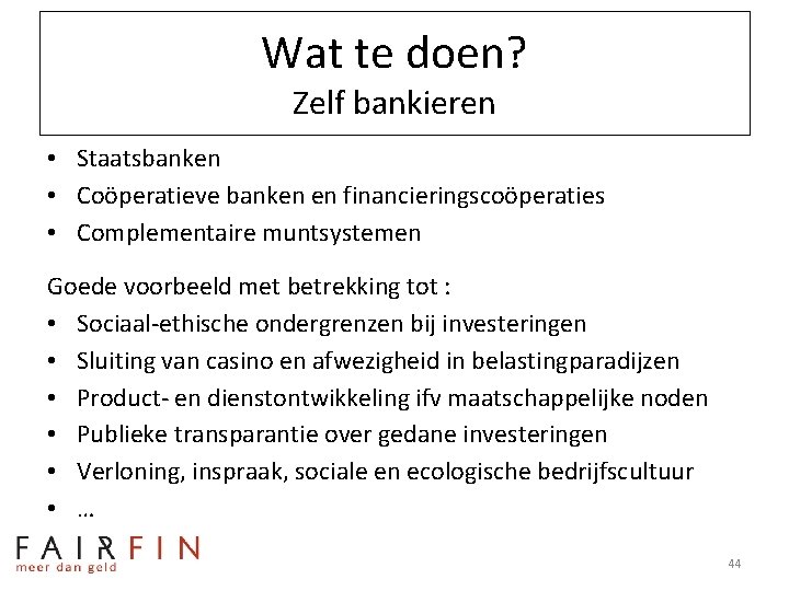 Wat te doen? Zelf bankieren • Staatsbanken • Coöperatieve banken en financieringscoöperaties • Complementaire