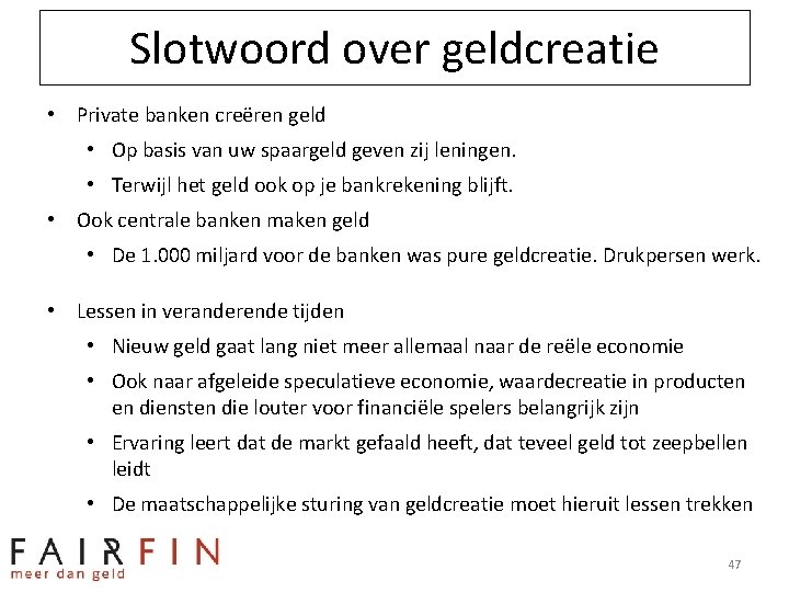 Slotwoord over geldcreatie • Private banken creëren geld • Op basis van uw spaargeld