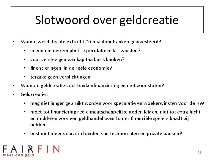 Slotwoord over geldcreatie • Waarin wordt bv. de extra 1. 000 mia door banken