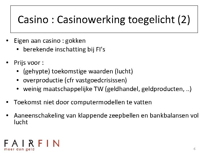 Casino : Casinowerking toegelicht (2) • Eigen aan casino : gokken • berekende inschatting