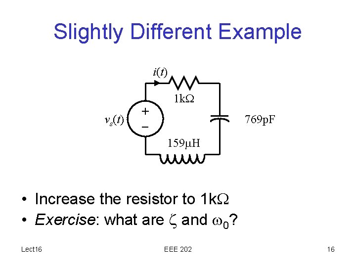 Slightly Different Example i(t) 1 k. W vs(t) + – 769 p. F 159