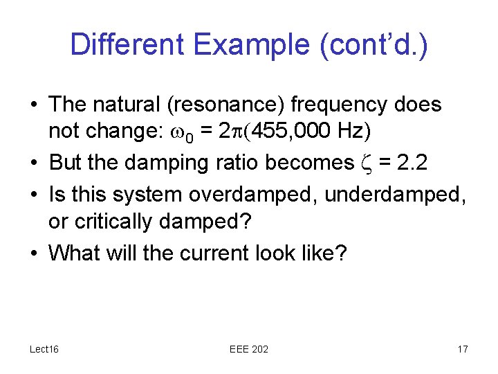 Different Example (cont’d. ) • The natural (resonance) frequency does not change: 0 =