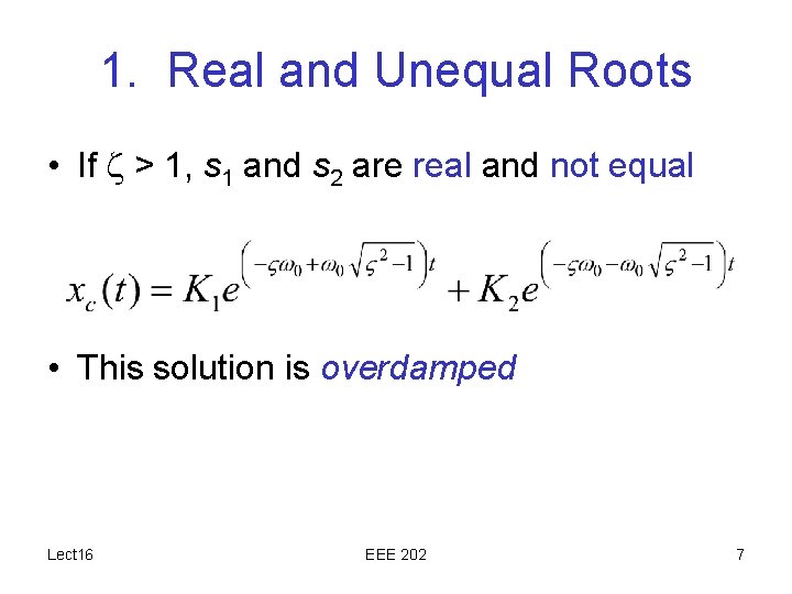 1. Real and Unequal Roots • If > 1, s 1 and s 2