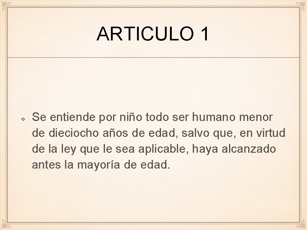 ARTICULO 1 Se entiende por niño todo ser humano menor de dieciocho años de