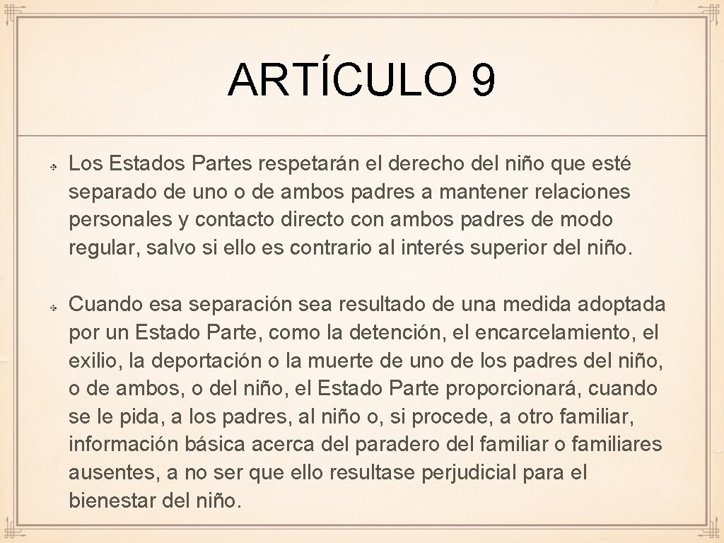 ARTÍCULO 9 Los Estados Partes respetarán el derecho del niño que esté separado de