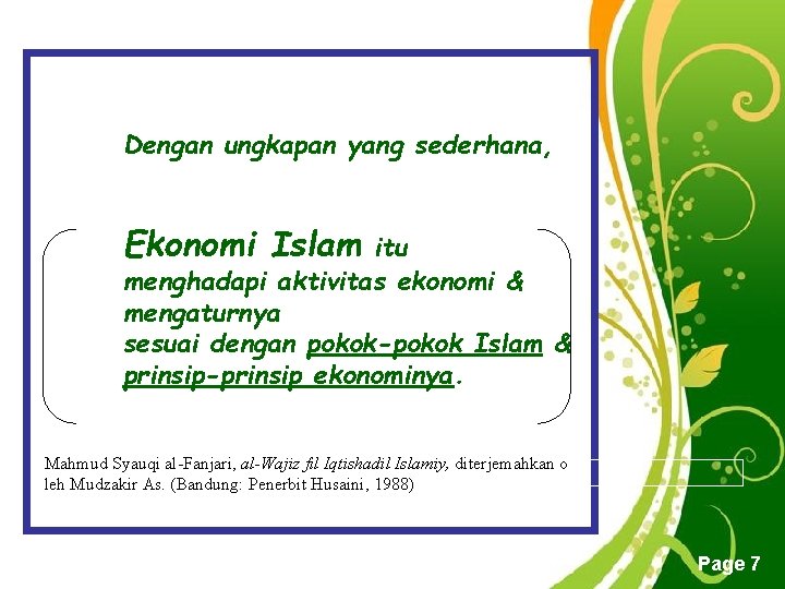 Dengan ungkapan yang sederhana, Ekonomi Islam itu menghadapi aktivitas ekonomi & mengaturnya sesuai dengan