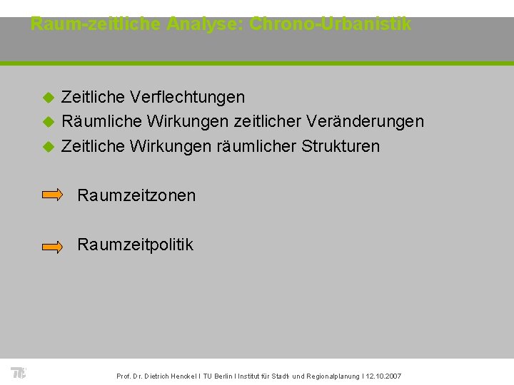 Raum-zeitliche Analyse: Chrono-Urbanistik Zeitliche Verflechtungen u Räumliche Wirkungen zeitlicher Veränderungen u Zeitliche Wirkungen räumlicher