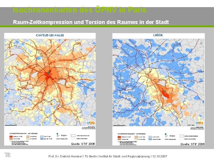 Isochronenkarten des ÖPNV in Paris Raum-Zeitkompression und Torsion des Raumes in der Stadt Quelle: