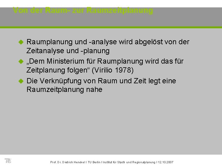 Von der Raum- zur Raumzeitplanung Raumplanung und -analyse wird abgelöst von der Zeitanalyse und