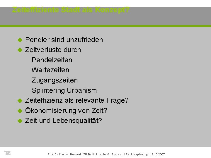 Zeiteffiziente Stadt als Konzept? u u u Pendler sind unzufrieden Zeitverluste durch Pendelzeiten Wartezeiten