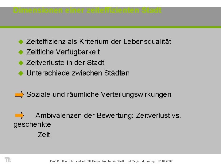 Dimensionen einer zeiteffizienten Stadt Zeiteffizienz als Kriterium der Lebensqualität u Zeitliche Verfügbarkeit u Zeitverluste