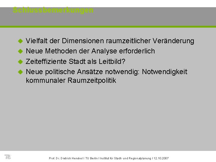 Schlussbemerkungen Vielfalt der Dimensionen raumzeitlicher Veränderung u Neue Methoden der Analyse erforderlich u Zeiteffiziente