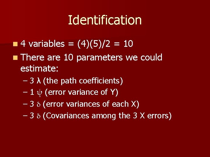 Identification n 4 variables = (4)(5)/2 = 10 n There are 10 parameters we