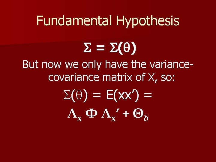 Fundamental Hypothesis = ( ) But now we only have the variancecovariance matrix of