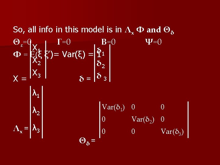 So, all info in this model is in Λx Φ and Θδ Θε=0 Γ=0