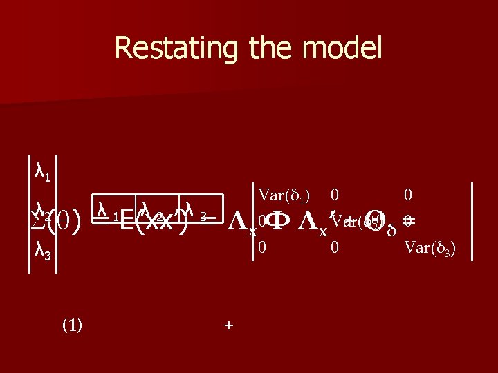 Restating the model λ 1 λ 2 Var(δ 1) λ 3 0 0 (