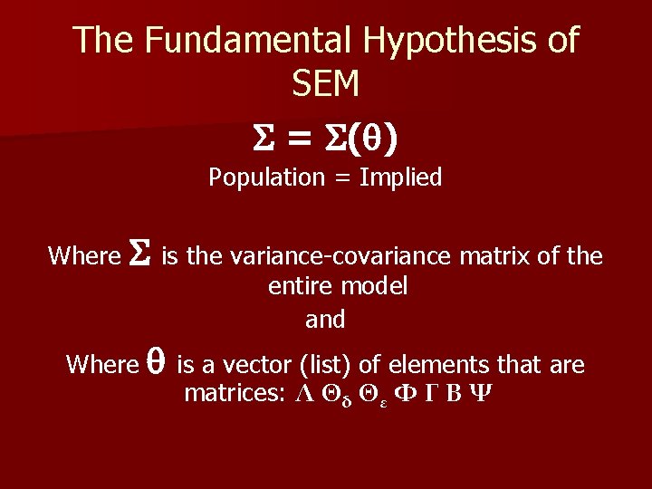 The Fundamental Hypothesis of SEM = ( ) Population = Implied Where is the