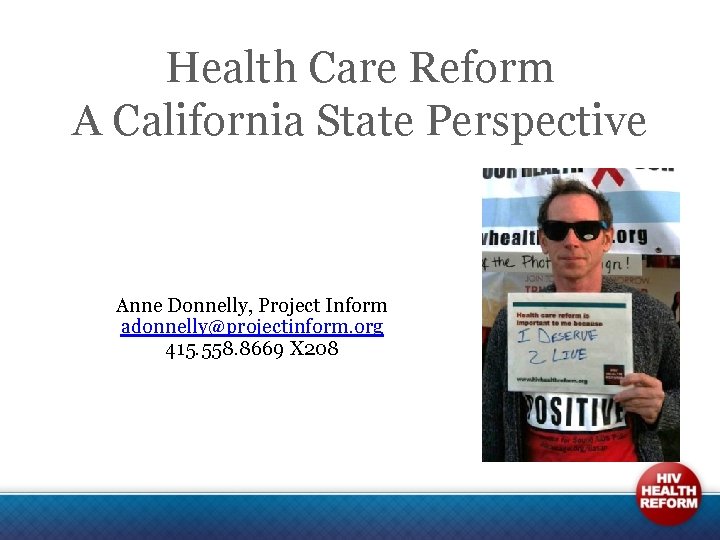 Health Care Reform A California State Perspective Anne Donnelly, Project Inform adonnelly@projectinform. org 415.