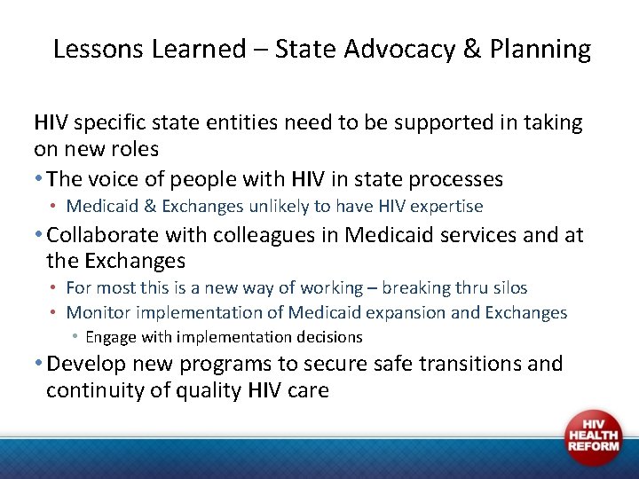 Lessons Learned – State Advocacy & Planning HIV specific state entities need to be