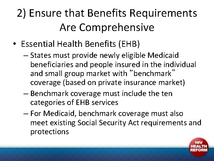 2) Ensure that Benefits Requirements Are Comprehensive • Essential Health Benefits (EHB) – States