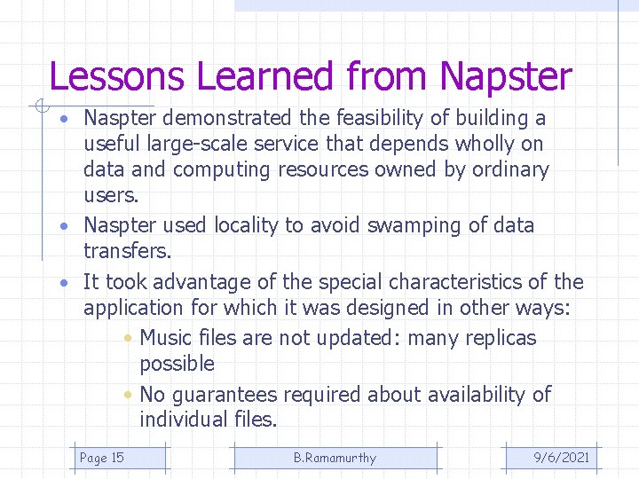Lessons Learned from Napster • Naspter demonstrated the feasibility of building a useful large-scale Lessons Learned from Napster • Naspter demonstrated the feasibility of building a useful large-scale