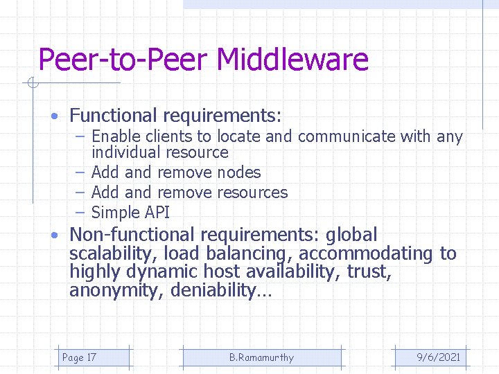 Peer-to-Peer Middleware • Functional requirements: – Enable clients to locate and communicate with any Peer-to-Peer Middleware • Functional requirements: – Enable clients to locate and communicate with any