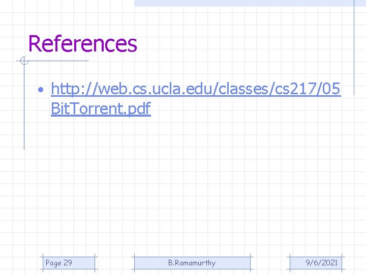 References • http: //web. cs. ucla. edu/classes/cs 217/05 Bit. Torrent. pdf Page 29 B. References • http: //web. cs. ucla. edu/classes/cs 217/05 Bit. Torrent. pdf Page 29 B.
