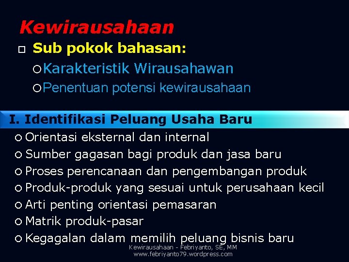 Kewirausahaan Sub pokok bahasan: Karakteristik Wirausahawan Penentuan potensi kewirausahaan I. Identifikasi Peluang Usaha Baru