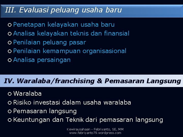 III. Evaluasi peluang usaha baru Penetapan kelayakan usaha baru Analisa kelayakan teknis dan finansial