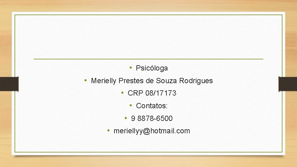  • Psicóloga • Merielly Prestes de Souza Rodrigues • CRP 08/17173 • Contatos: