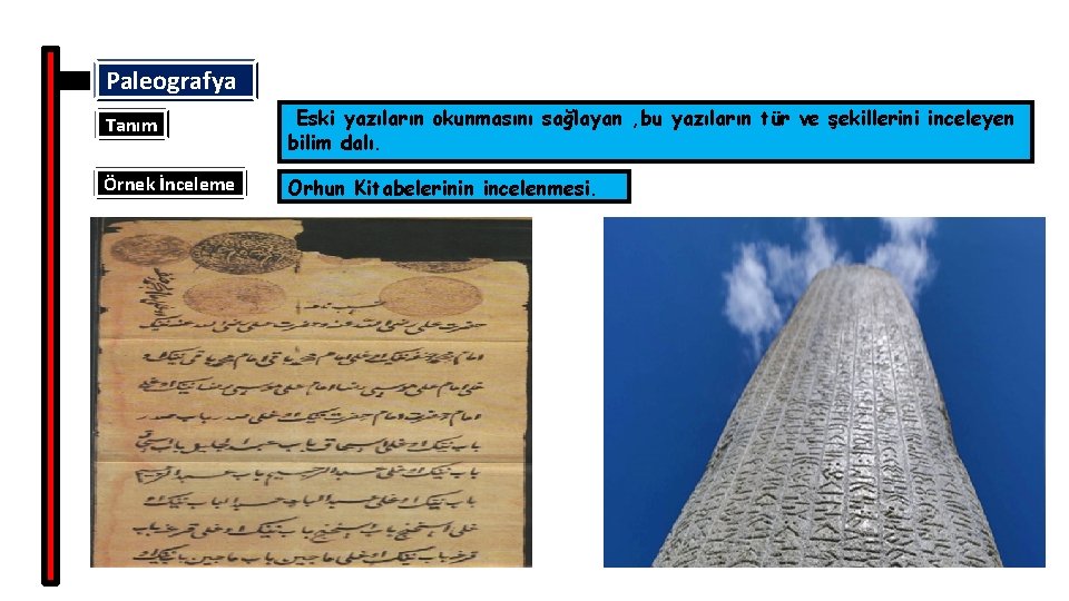 Paleografya Tanım Eski yazıların okunmasını sağlayan , bu yazıların tür ve şekillerini inceleyen bilim