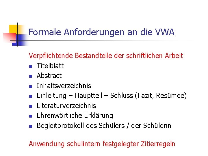Formale Anforderungen an die VWA Verpflichtende Bestandteile der schriftlichen Arbeit n Titelblatt n Abstract